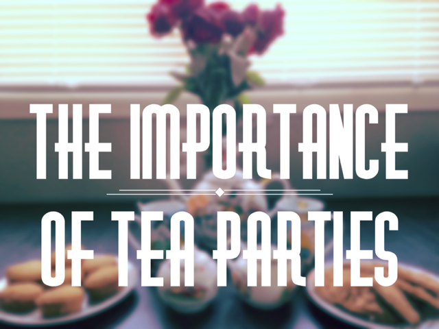 The Importance of Tea Parties